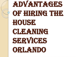 Benefits you will Get by Hiring House Cleaning Services Orlando