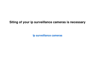 Siting of your ip surveillance cameras is necessary