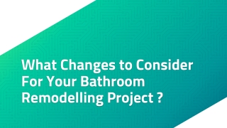 What Changes to Consider For Your Bathroom Remodelling Project?