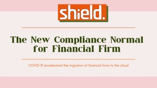 Shield - The New Compliance Normal for Financial Firm