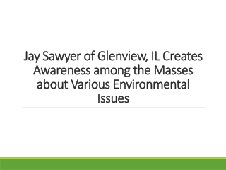 Jay Sawyer of Glenview, IL Creates Awareness among the Masses about Various Environmental Issues