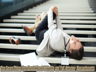 Top Seven Things You Should Check With Slip and Fall Attorney Massachusetts