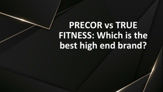 PRECOR vs TRUE FITNESS: Which is the best high end brand?