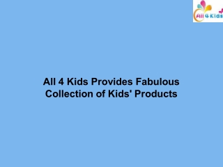 All 4 Kids Provides Fabulous Collection of Kids' Products