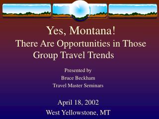 Yes, Montana! There Are Opportunities in Those Group Travel Trends