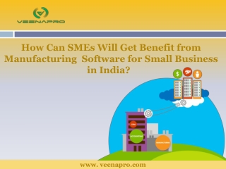 How Can SMEs Will Get Benefit from Manufacturing Software for Small Business in India?