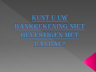 KUNT U UW BANKREKENING NIET BEVESTIGEN MET PAYPAL?