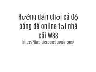 Hướng dẫn chơi cá độ bóng đá online tại nhà cái W88