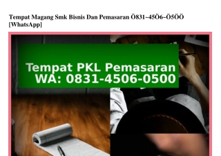 Tempat Magang Smk Bisnis Dan Pemasaran 0831_4506_0500[WhatsApp]