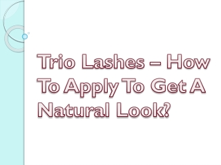 Trio Lashes – How To Apply To Get A Natural Look?