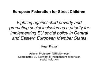 Hugh Frazer Adjunct Professor, NUI Maynooth Coordinator, EU Network of independent experts on social inclusion