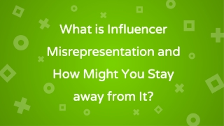 What is Influencer Misrepresentation and How Might You Stay away from It?