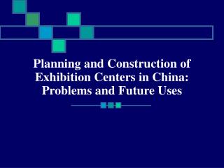 Planning and Construction of Exhibition Centers in China: Problems and Future Uses