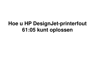 Hoe u HP DesignJet-printerfout 61:05 kunt oplossen