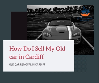 Old car Removals in Cardiff