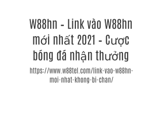 W88hn – Link vào W88hn mới nhất 2021 – Cược bóng đá nhận thưởng