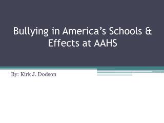 Bullying in America’s Schools & Effects at AAHS