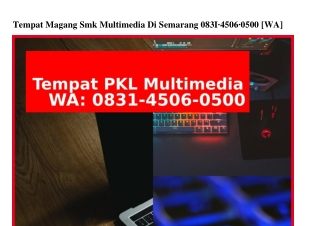 Tempat Magang Smk Multimedia Di Semarang O831–45O6–O5OO[WhatsApp]