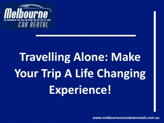 Travelling Alone: Make Your Trip A Life Changing Experience!