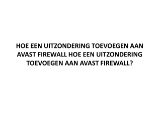 HOE EEN UITZONDERING TOEVOEGEN AAN AVAST FIREWALL HOE EEN UITZONDERING TOEVOEGEN AAN AVAST FIREWALL?