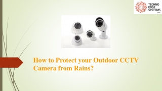 How to Protect your Outdoor CCTV camera from Rains?