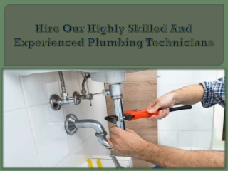 Hire Our Highly Skilled And Experienced Plumbing Technicians