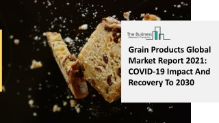 Grain Products Market Key Insights, Major Drivers And Forecast Period 2021-25