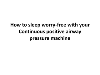 How to sleep worry-free with your Continuous positive airway pressure machine