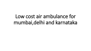 Low cost air ambulance for mumbai,delhi and karnataka