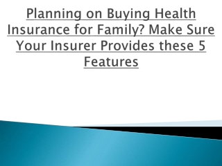 Planning on Buying Health Insurance for Family? Make Sure Your Insurer Provides these 5 Features