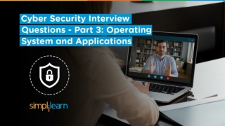 Cyber Security Interview Questions Part - 3 | Operating System Interview Questions | Simplilearn