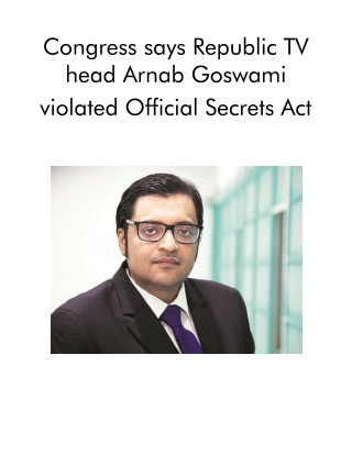 Congress says Republic TV head Arnab Goswami violated Official Secrets Act