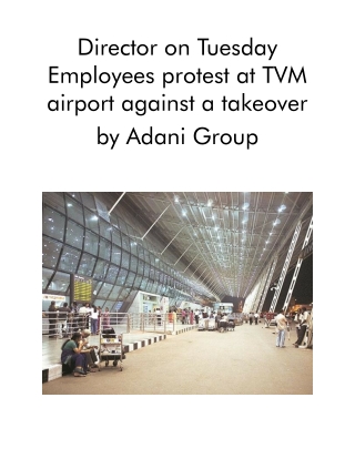 Director on Tuesday Employees Protest at TVM Airport Against a Takeover by Adani Group