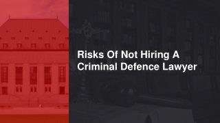 Risks Of Not Hiring A Criminal Defence Lawyer