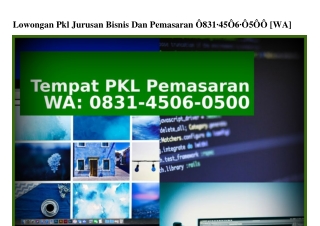 Lowongan Pkl Jurusan Bisnis Dan Pemasaran 0831•4506•0500[WhatsApp]