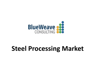 Global Steel Processing Market Forecast and Trends