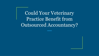 Could Your Veterinary Practice Benefit from Outsourced Accountancy?