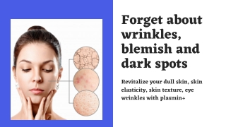 Forget about wrinkles, blemish and dark spots