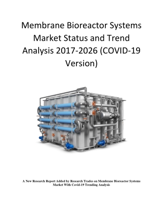Membrane Bioreactor Systems Market Status And Trend Analysis 2017-2026 (COVID-19 Version)