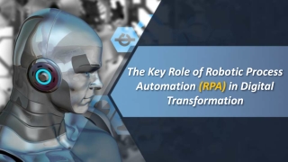 The Key Role of Robotic Process Automation (RPA) in Digital Transformation