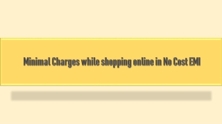 Minimal Charges while shopping online in No Cost EMI