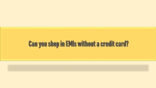 Can you shop in EMIs without a credit card?