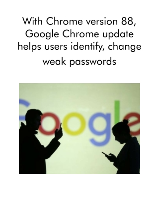 With Chrome Version 88, Google Chrome Update Helps Users Identify, Change Weak Passwords