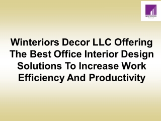 Winteriors Decor LLC Offering The Best Office Interior Design Solutions To Increase Work Efficiency And Productivity