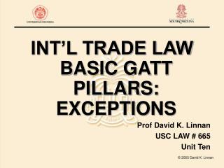 INT’L TRADE LAW BASIC GATT PILLARS: EXCEPTIONS