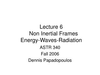 Lecture 6 Non Inertial Frames Energy-Waves-Radiation