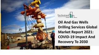 2021 Oil And Gas Wells Drilling Services Market Share, Restraints, Segments And Regions