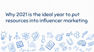 Why 2021 is the ideal year to put resources into influencer marketing