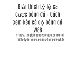 Giải thích tỷ lệ cá cược bóng đá – Cách xem kèo cá độ bóng đá W88