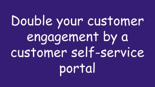 Double your customer engagement by a customer self-service portal